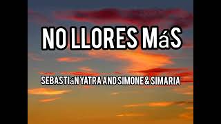 No Llores Más - Sebastián, Yatra, Simone & Simaria Lyrics