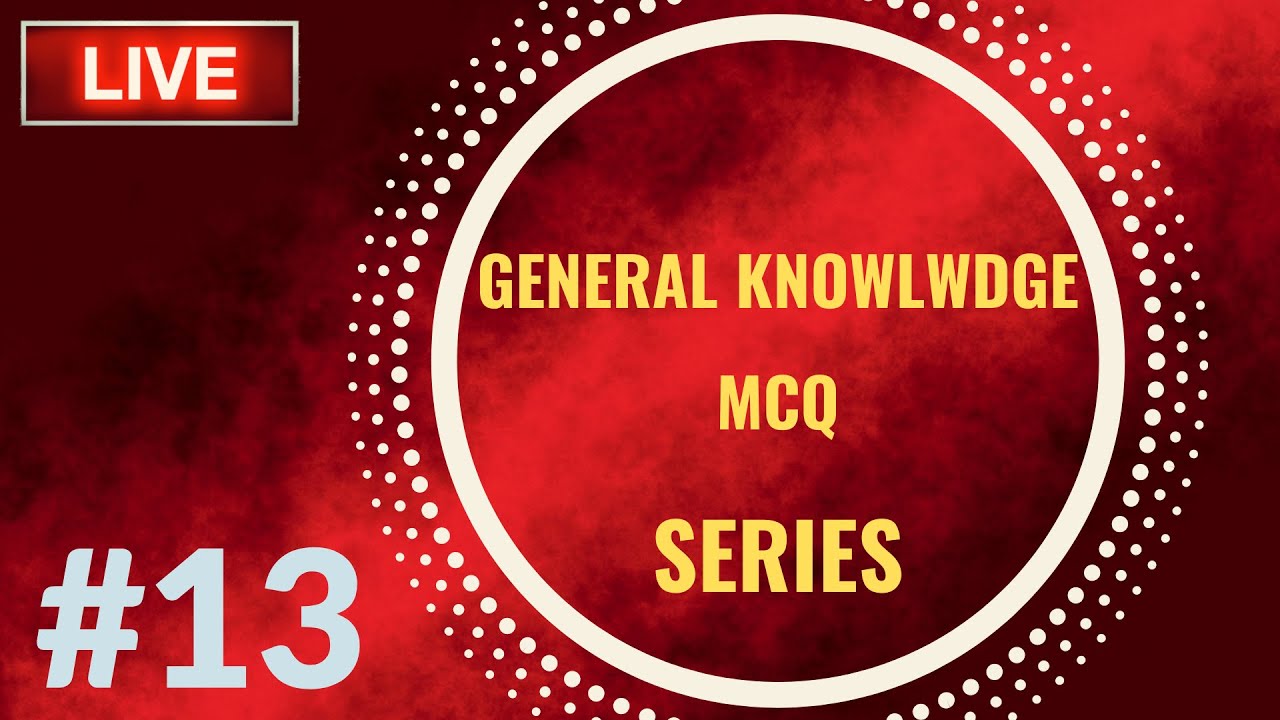 GENERAL KNOWLEDGE MCQ SERIES #13 || MPES Classes || LIVE - YouTube