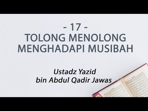 17. Tolong Menolong Menghadapi Musibah :: Ustadz Yazid bin Abdul Qadir Jawas