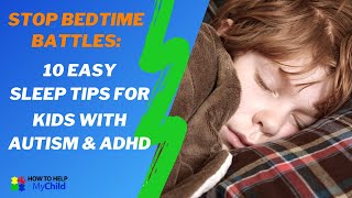 Stop Bedtime Battles: 10 Easy Sleep Secrets For Kids With Autism & Ad