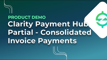 Enable Clients to Partially Pay & Pay Consolidated Invoice Payments w/ Clarity Payment Hub Solution