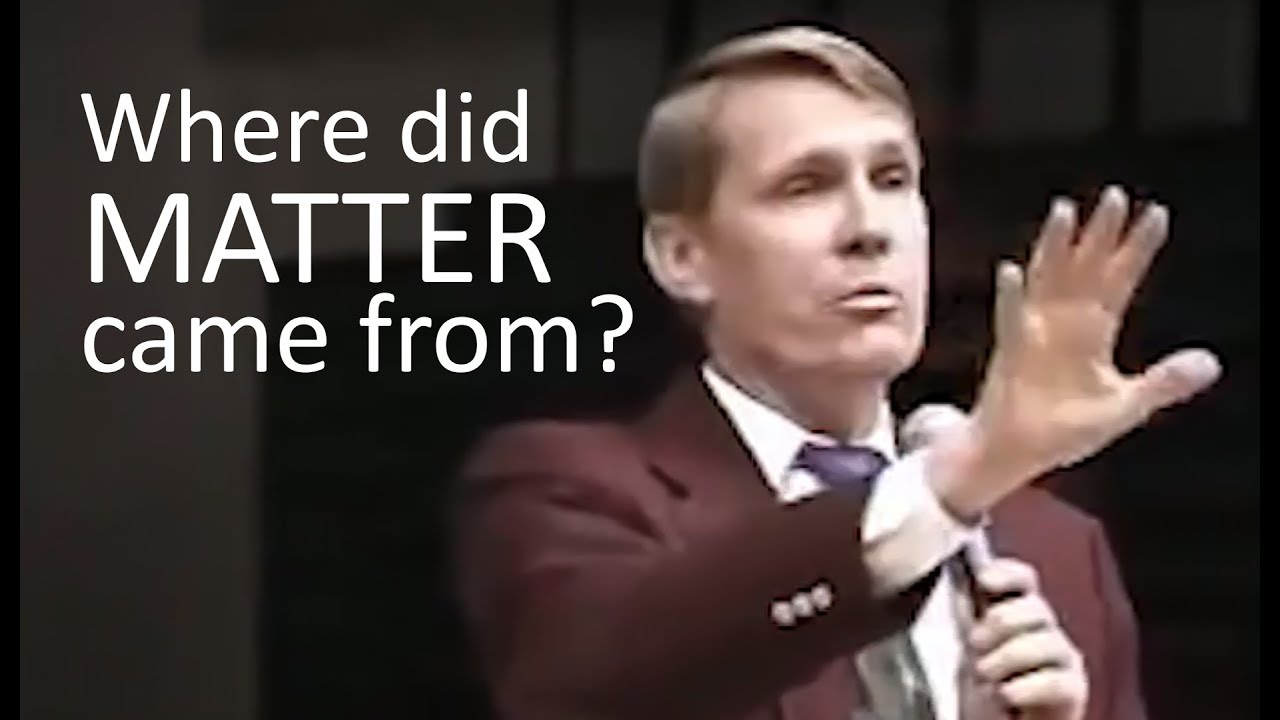Where did matter come from kent hovind youtube