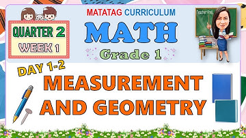 MATH 1 QUARTER 2 WEEK 1 DAY 1-2 | MEASUREMENT AND GEOMETRY (MATATAG CURRICULUM)