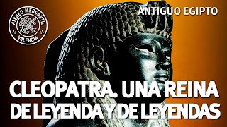 Cleopatra. Una Reina de leyenda y de leyendas | Antiguo Egipto | Rosa Pujol