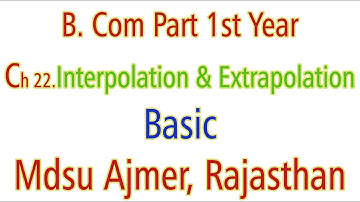 Statistics Basic. Ch 22 Interpolution And Extrapolation MDSU Ajmer B. Com Part 1st Year