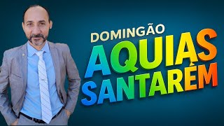 DOMINGÃO DE NOTÍCIAS COM AQUIAS SANTARÉM AO VIVO!