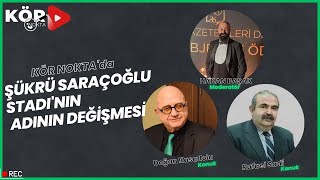 ŞÜKRÜ SARAÇOĞLU STADI'NIN ADININ DEĞİŞMESİ | DOĞAN KASADOLU - RAFAEL SADİ