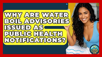 Why Are Water Boil Advisories Issued As Public Health Notifications? - Your Utilities Hub