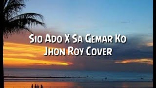 Sio Ado X Sa Gemar Ko - Jhon Roy Cover (Lyric)