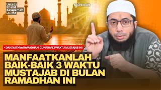 Dahsyatnya Ramadhan! Gunakan 3 Waktu Mustajab Ini untuk Berdoa | Ustadz Khalid Basalamah
