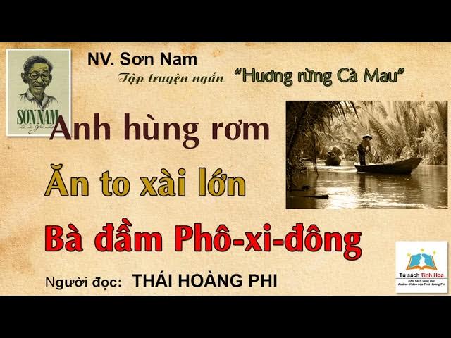 Outline Video ANH HÙNG RƠM/ ĂN TO XÀI LỚN (Hương rừng Cà Mau). Tác giả: NV. Sơn Nam. Ng. đọc: Thái Hoàng Phi