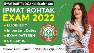 IPMAT 2022 I IPMAT Rohtak Notification, Eligibility, Important Dates, Exam Pattern, Syllabus, Result