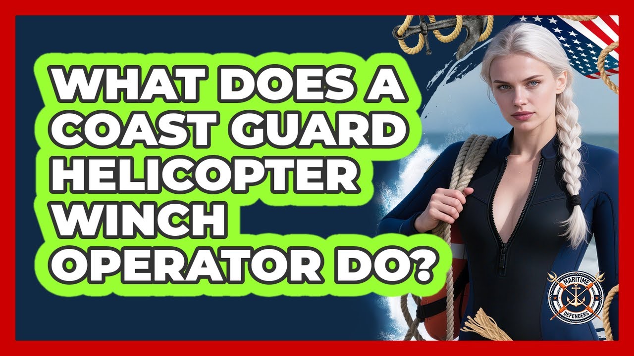 What Does A Coast Guard Helicopter Winch Operator Do? - Maritime Defenders