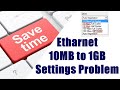 07 Ethernet 10 MB to 1 GB Settings Problem | Save Your Time | Nirob Hasan