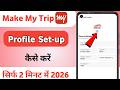 MakeMyTrip Account Ka Profile Setup Kaise Kare 2026 | MakeMyTrip ID Kaise Banaye Full Guide