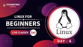 Introduction to Linux | Full Course for Beginners | Day 6 | Technotree Upskill