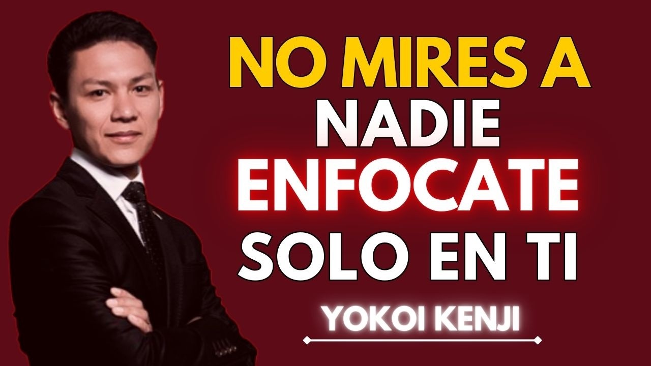 ENFÓCATE SOLO EN TI (y olvida a los demás) | Yokoi Kenji Motivación y Disciplina Personal