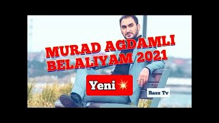 Murad Agdamli-Belaliyam 2021 En yeni Mahnilar Qemli Mahni Dinlemeye deyer Resimi
