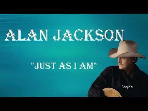 Alan Jackson ~ "Just As I Am"