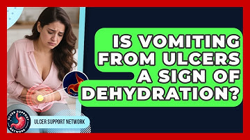 Is Vomiting From Ulcers A Sign Of Dehydration? - Ulcer Support Network
