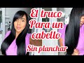 CABELLO MUY LACIO SIN PLANCHA TODO AL NATURAL