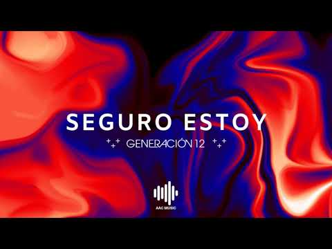 Seguro Estoy - Generación 12