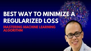 LESSON 22.2. MASTERING MACHINE LEARNING ALGORITHM | Best Way to Minimize a Regularized Loss