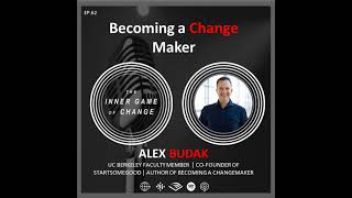 E62 - Becoming a Change Maker - Podcast with Alex Budak