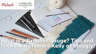 Online Class: What is a Crochet Gauge? Tips and Tricks with Tamara Kelly of Moogly! | Michaels Online Class Crochet 101 With Tamara Kelly Of Moogly Michaels