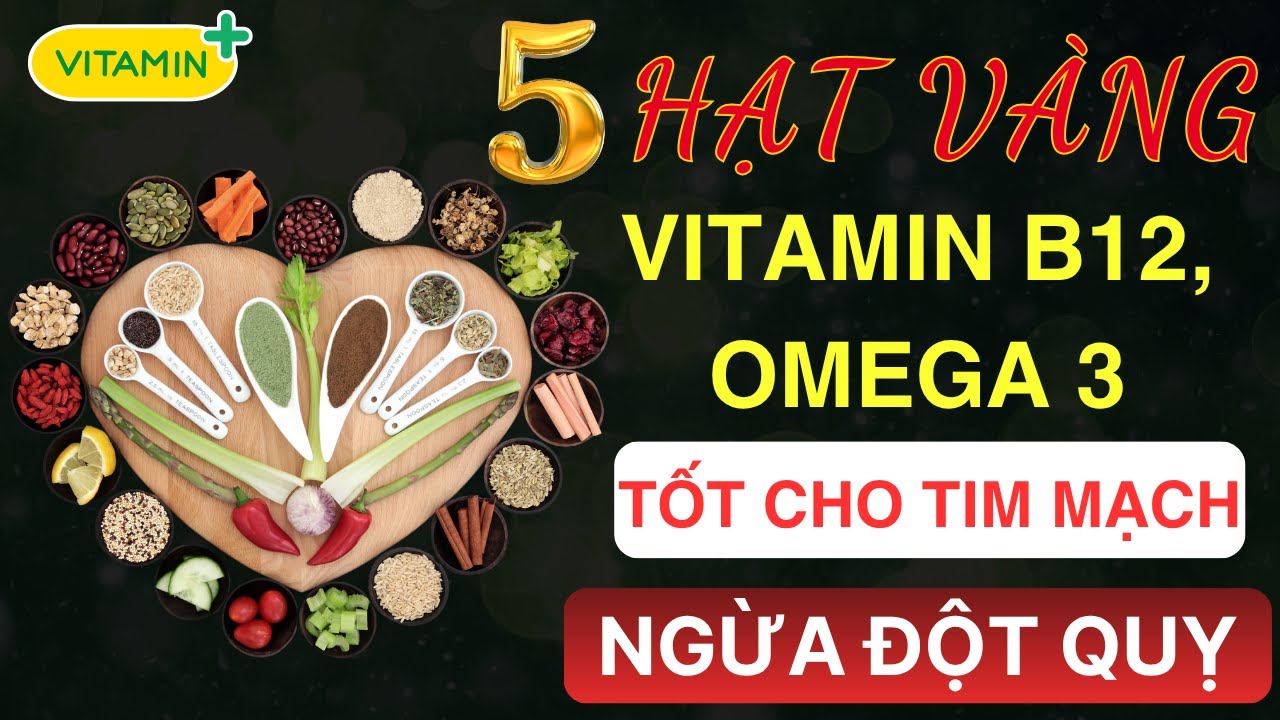 5 loại hạt giàu vitamin B12, Omega 3, tốt cho tim mạch, giảm đột quỵ và bảo vệ sức khỏe tuổi già