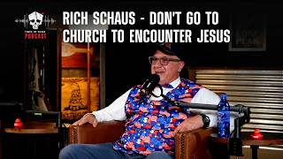 Rich Shaus - Don't Go To Church To Encounter Jesus