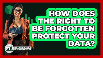 How Does The Right To Be Forgotten Protect Your Data? - The Friendly Statistician