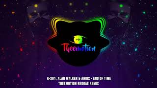 K-391, Alan Walker & Ahrix - End Of Time (Theemotion Reggae Remix)