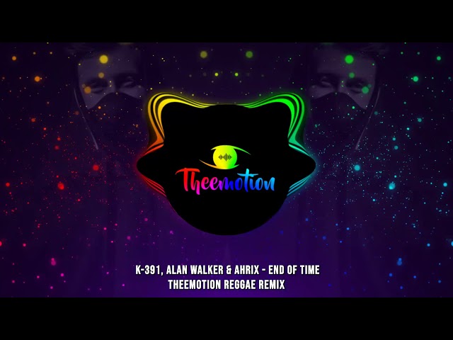 K-391, Alan Walker u0026 Ahrix - End Of Time (Theemotion Reggae Remix) class=