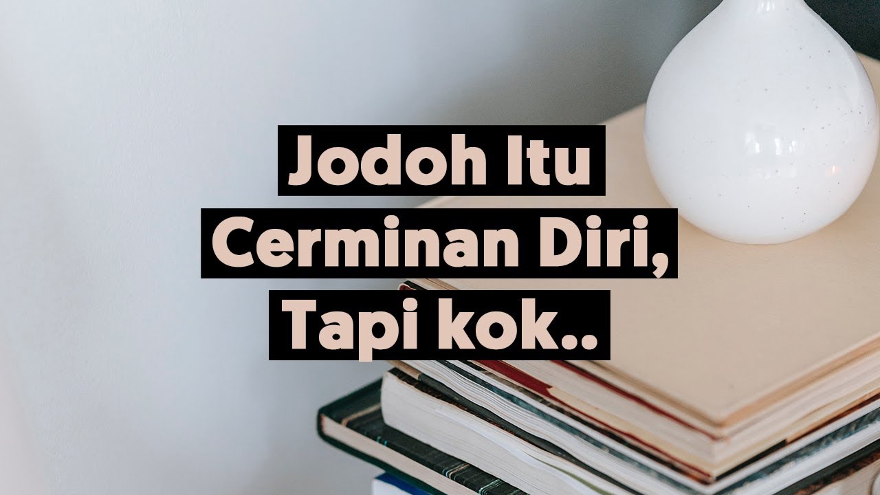 Jodoh itu Cerminan Diri, tapi kok..