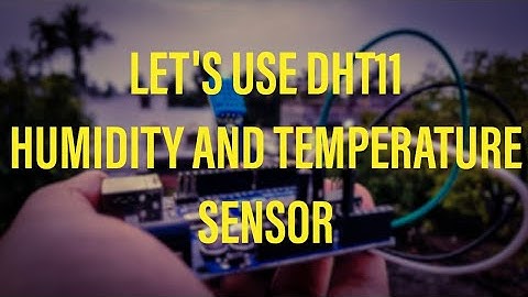How to Set Up the DHT11 Humidity and Temperature Sensor on an Arduino