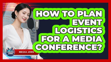 How To Plan Event Logistics For A Media Conference?