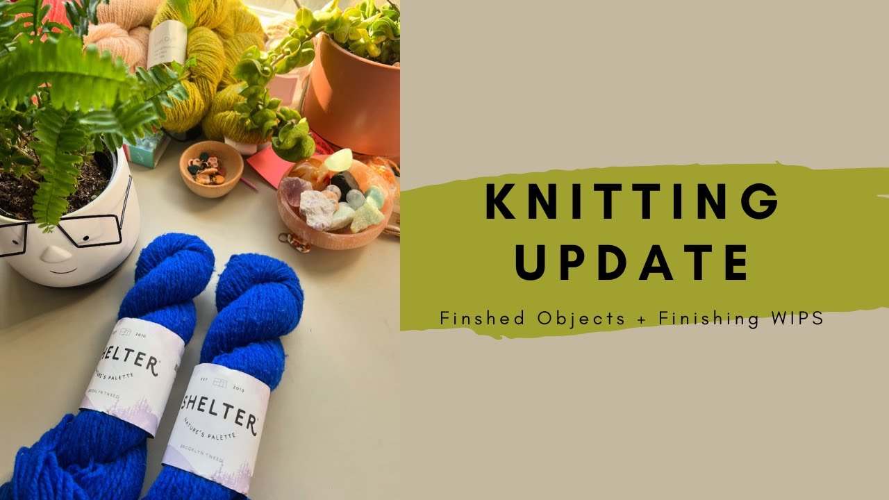 Knitting Update // Finished Objects + Finishing WIPS