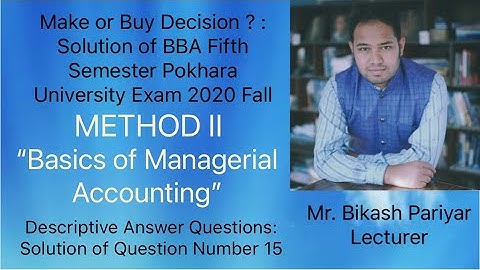 Make or Buy Decision ? : Solution of BBA Fifth Semester Pokhara University Exam 2020 Fall Method II