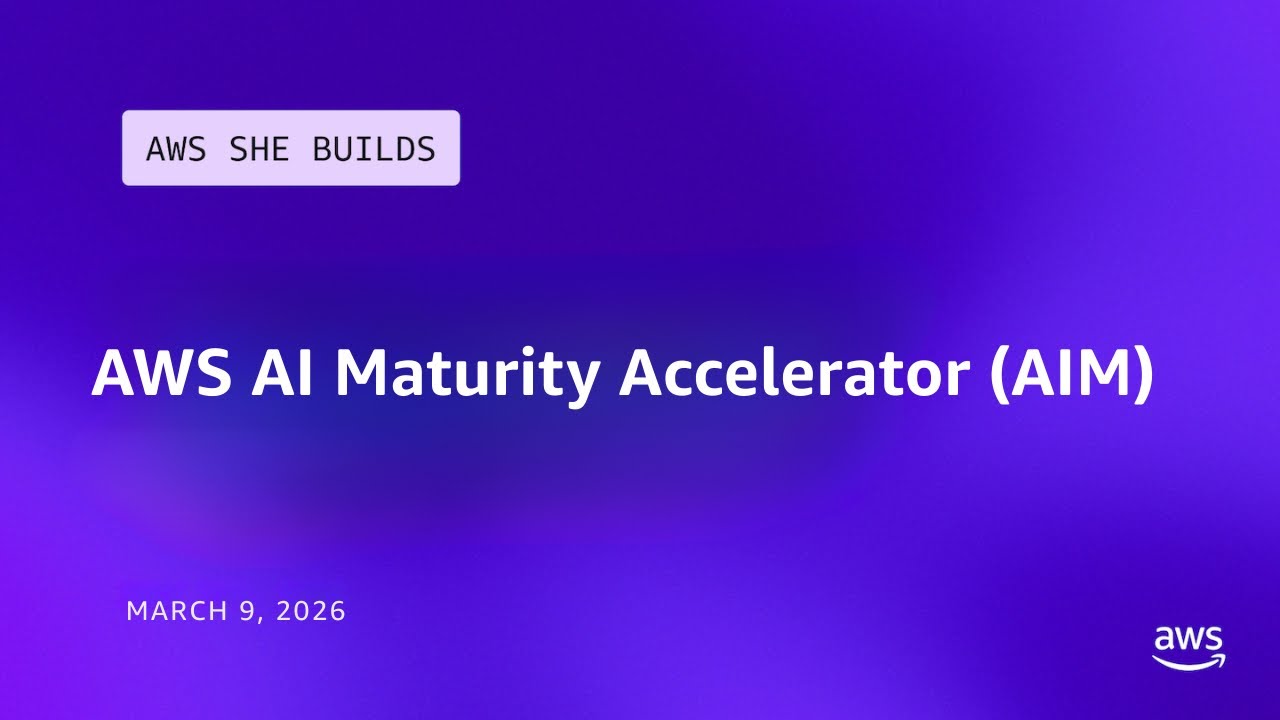 AWS AI Maturity Accelerator (AIM) | AWS She Builds Tech Skills