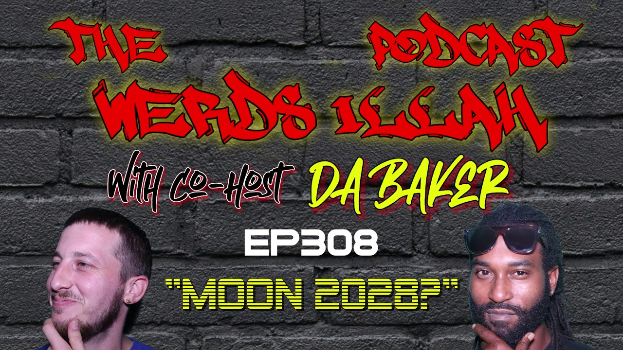 The Werds Illah Podcast EP. 308 | "Moon 2028?"