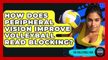 How Does Peripheral Vision Improve Volleyball Read Blocking? - The Volleyball Hub