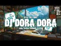 DJ DORA DORA X CAMPURAN TERBARU VIRAL TIKTOK 2025 FULL BASS JEDAG JEDUG MENGKANE