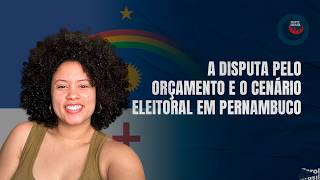 A disputa pelo orçamento e o cenário eleitoral em Pernambuco