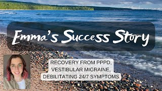 Emma's Success Story: recovery from PPPD and vestibular migraine, 24/7 symptoms & health anxiety
