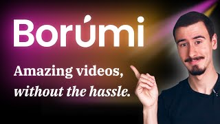 Introducing Borumi - Create Amazing Videos, Without The Hassle