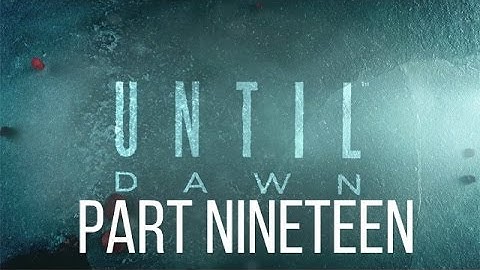 Until Dawn Walkthrough Gameplay Part 19