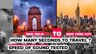 TIME TAKEN BY SOUND TO TRAVEL FROM DELHI TO NEW YORK CITY - SCIENCE facts