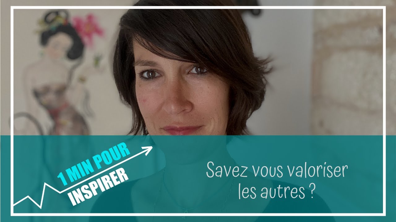 Savez vous valoriser les autres ? - YouTube