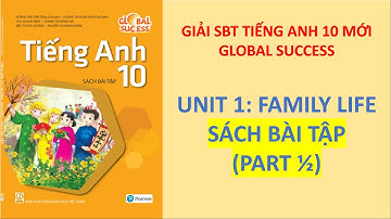 Giải SBT Tiếng Anh 10 Global Success - Unit 1 Family Life - Part 1/2